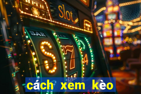 cách xem kèo bóng đá trên bong88