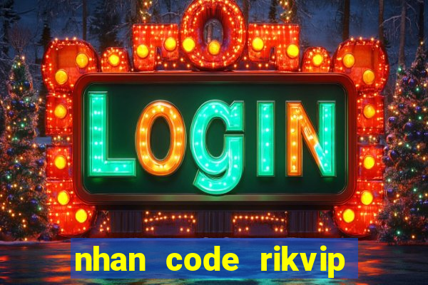 nhan code rikvip mien phi