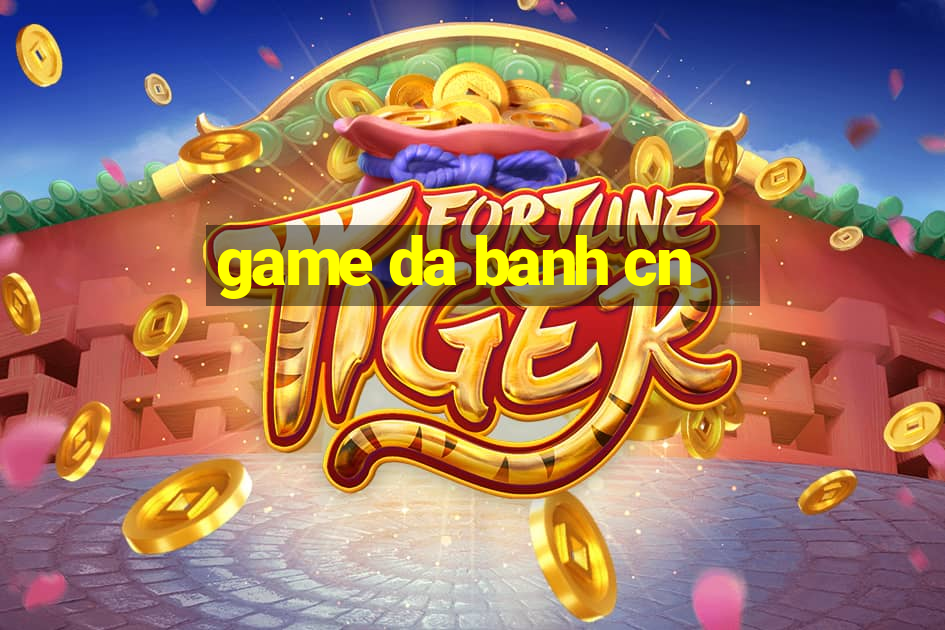 game da banh cn