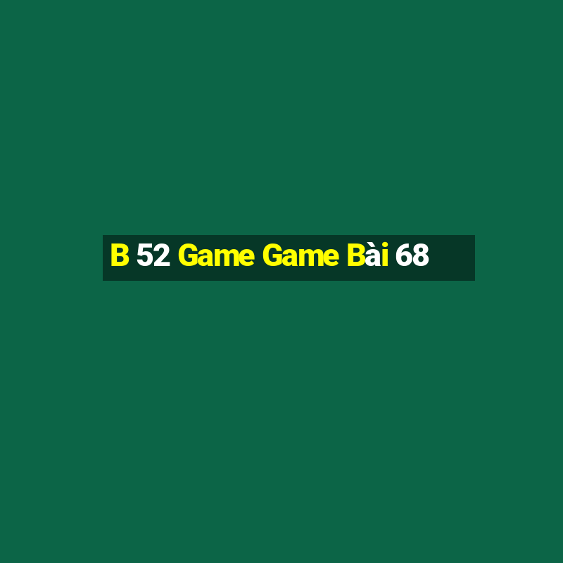 B 52 Game Game Bài 68