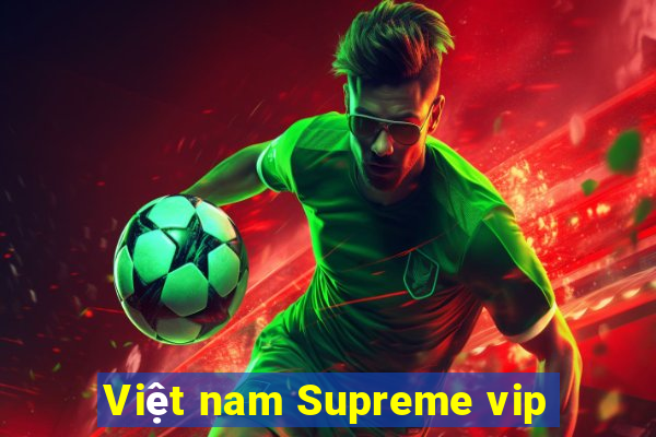 Việt nam Supreme vip