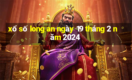 xổ số long an ngày 19 tháng 2 năm 2024