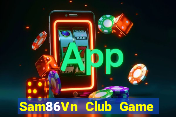 Sam86Vn Club Game Bài Nổ Hũ Uy Tín