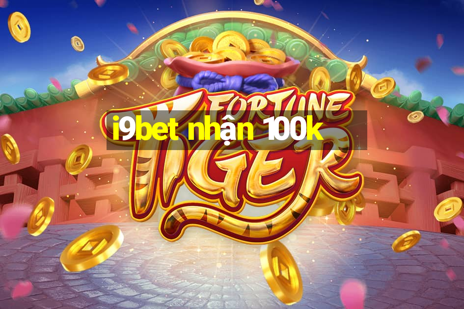 i9bet nhận 100k