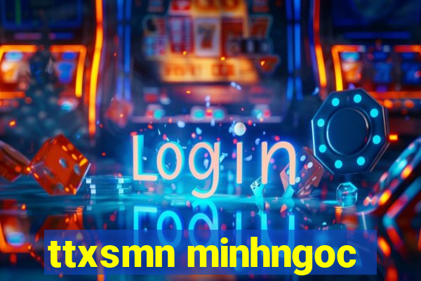 ttxsmn minhngoc