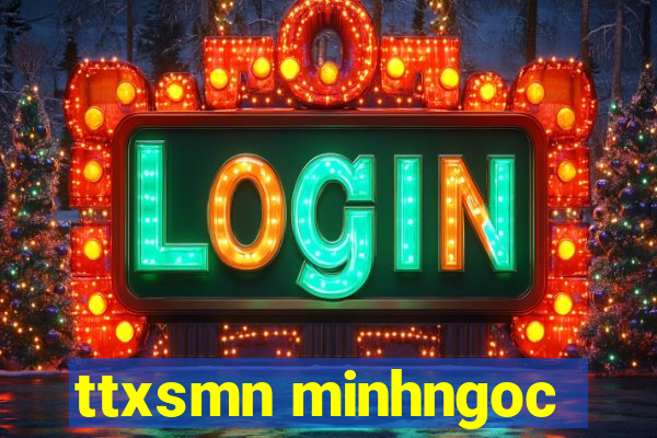 ttxsmn minhngoc