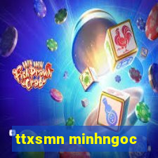 ttxsmn minhngoc