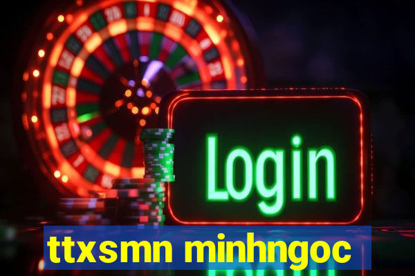 ttxsmn minhngoc