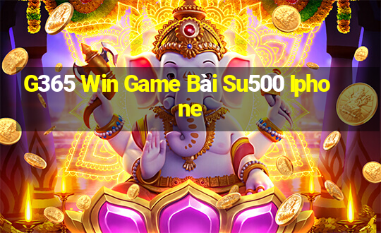 G365 Win Game Bài Su500 Iphone