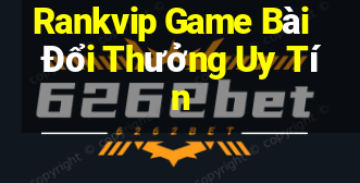 Rankvip Game Bài Đổi Thưởng Uy Tín