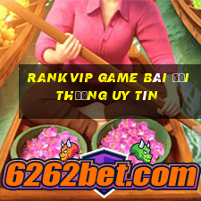 Rankvip Game Bài Đổi Thưởng Uy Tín