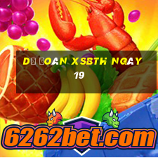 Dự đoán XSBTH ngày 19