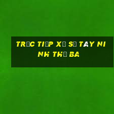 Trực tiếp xổ số Tây Ninh thứ Ba