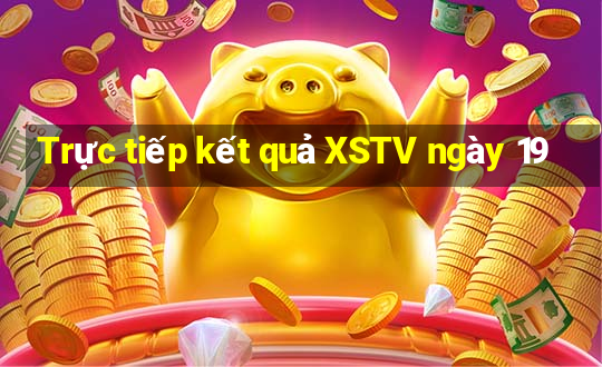 Trực tiếp kết quả XSTV ngày 19