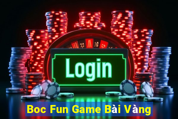 Boc Fun Game Bài Vàng