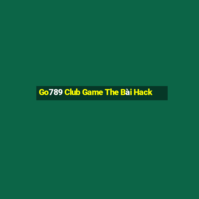 Go789 Club Game The Bài Hack