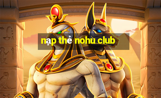 nạp thẻ nohu club