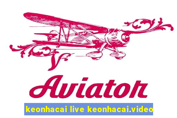 keonhacai live keonhacai.video