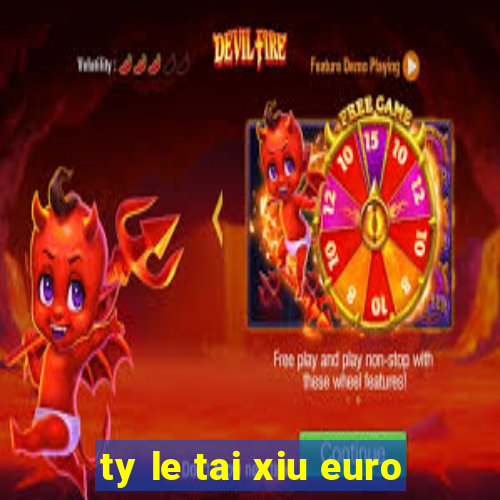 ty le tai xiu euro