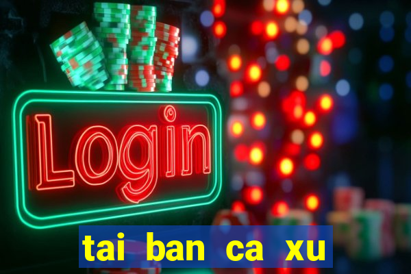 tai ban ca xu vang 777