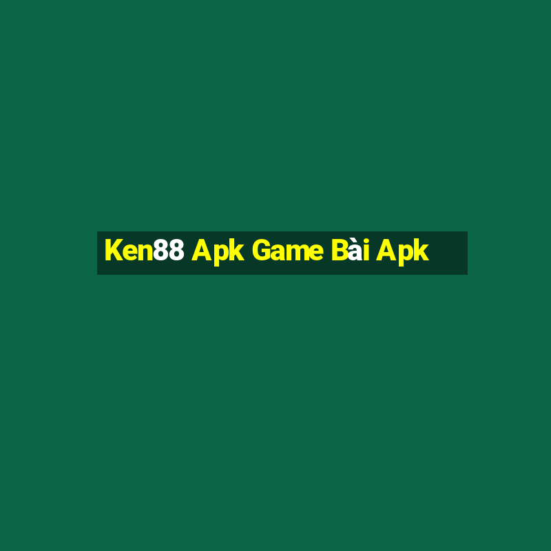 Ken88 Apk Game Bài Apk