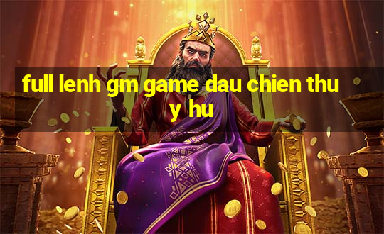 full lenh gm game dau chien thuy hu