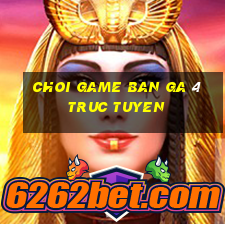 choi game ban ga 4 truc tuyen