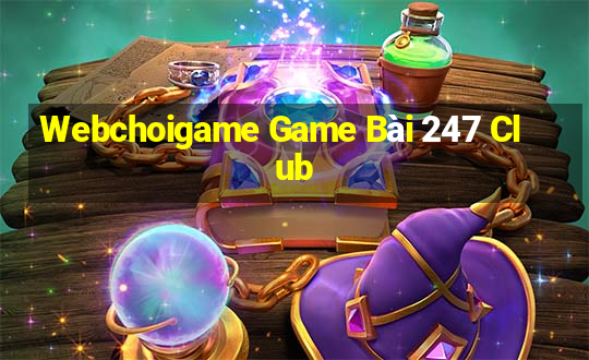 Webchoigame Game Bài 247 Club