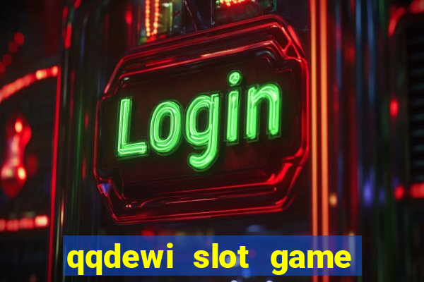 qqdewi slot game casino online