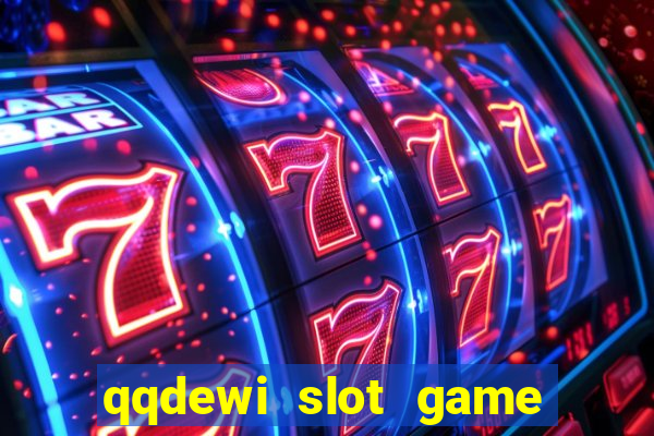 qqdewi slot game casino online