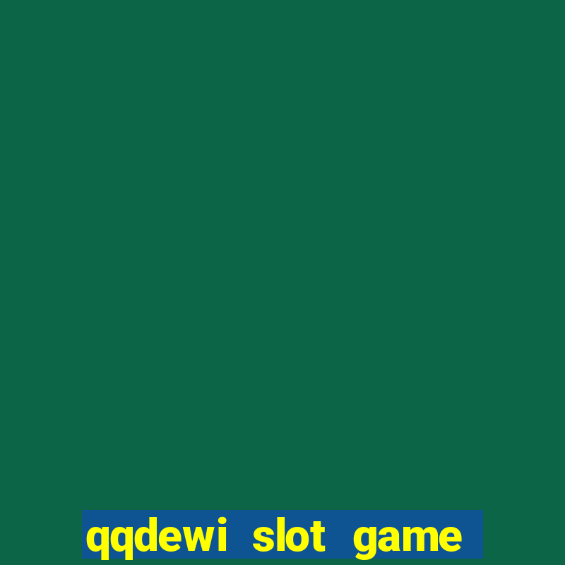 qqdewi slot game casino online