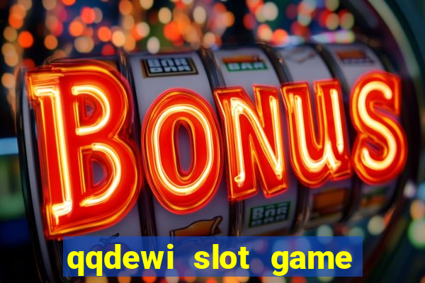 qqdewi slot game casino online