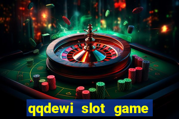 qqdewi slot game casino online