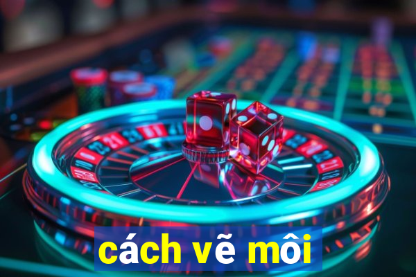 cách vẽ môi