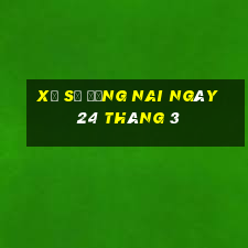 xổ số đồng nai ngày 24 tháng 3