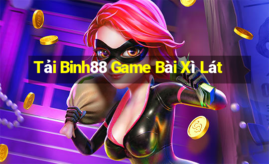 Tải Binh88 Game Bài Xì Lát