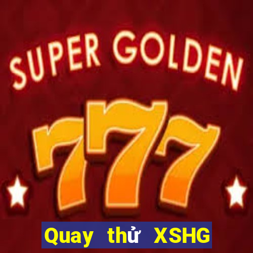 Quay thử XSHG Thứ 4