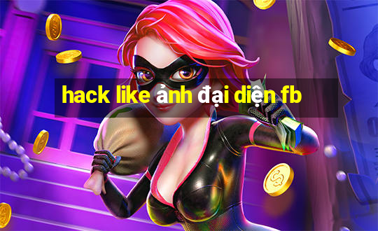 hack like ảnh đại diện fb