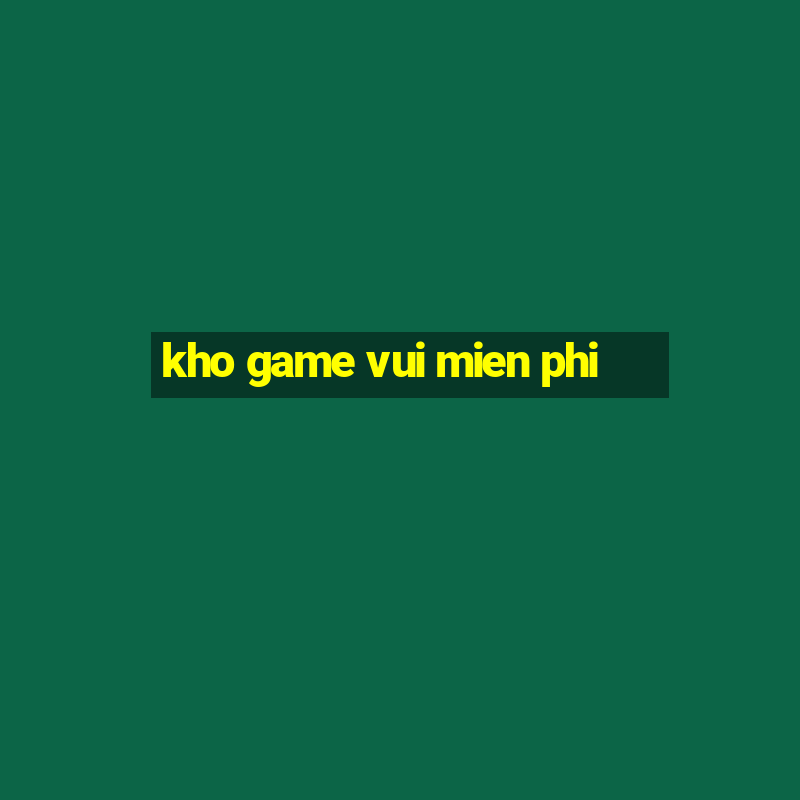 kho game vui mien phi