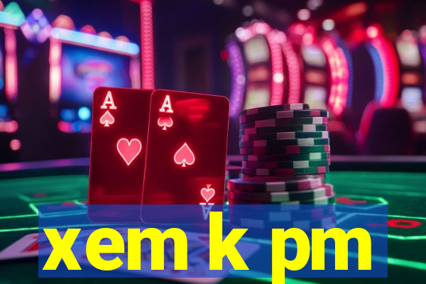 xem k pm