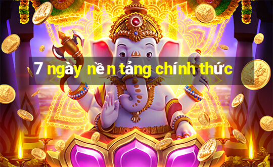 7 ngày nền tảng chính thức