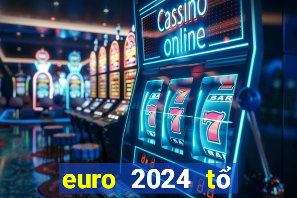 euro 2024 tổ chức tại đâu