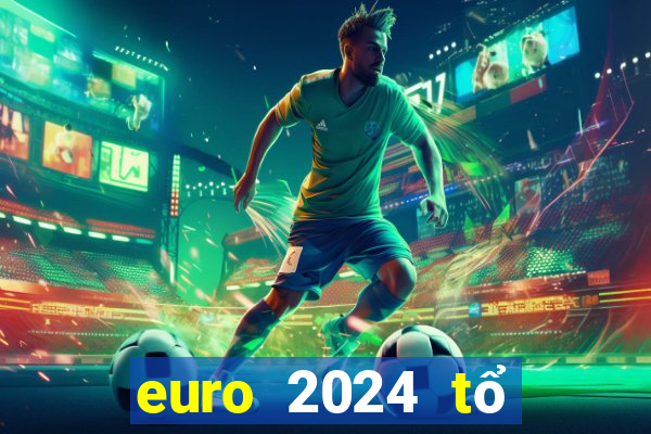 euro 2024 tổ chức tại đâu