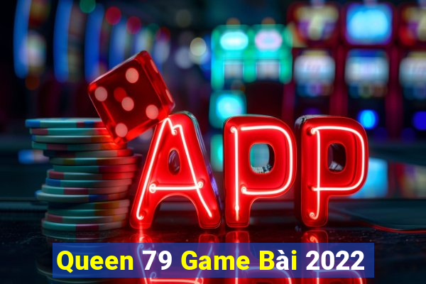 Queen 79 Game Bài 2022