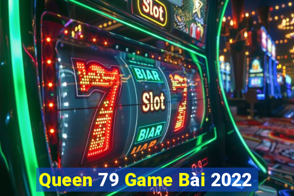 Queen 79 Game Bài 2022