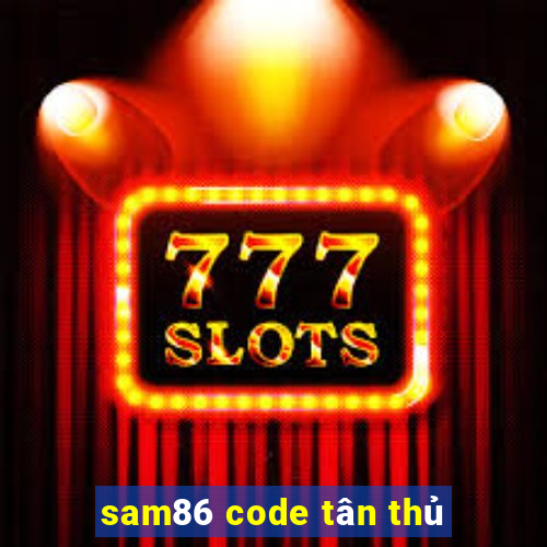 sam86 code tân thủ