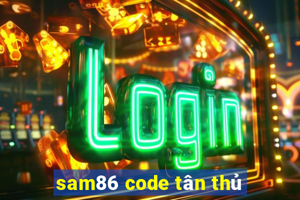 sam86 code tân thủ