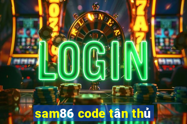 sam86 code tân thủ