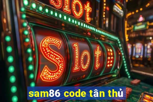 sam86 code tân thủ