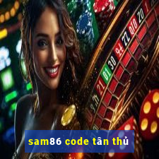 sam86 code tân thủ